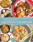 Japanese Cookbook: A Japanese Cookbook Filled with Easy Japanese Recipes for Simple Japanese Cooking By Booksumo Press Cover Image