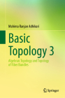 Basic Topology 3: Algebraic Topology and Topology of Fiber Bundles By Mahima Ranjan Adhikari Cover Image