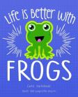 LIFE IS BETTER WITH FROGS Cute Notebook: for School & Play - Girls, Boys, Kids. 8x10 Cover Image