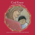 God Knew -- A Baby's Journey Home By Anne Lilley Becknell, Anne Lilley Becknell (Illustrator), Lynn Bemer Coble (Editor) Cover Image