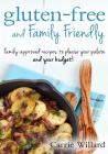 Gluten-Free and Family Friendly: Gluten-free, family-approved recipes to please your palate - and your budget! Cover Image