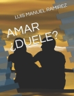 Amar ¿duele? By Luis Manuel Ramirez Cover Image