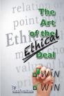 The Art of the Ethical Deal: The most profitable business is repeat business By Scott Friedman Cover Image