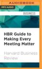 HBR Guide to Making Every Meeting Matter: Craft a Clear Agenda, Tame Troublemakers, Follow Through (HBR Guides) By Harvard Business Review, Christopher Walker (Read by) Cover Image