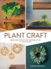 Plant Craft: 30 Projects that Add Natural Style to Your Home Cover Image