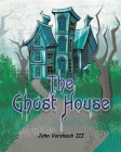 The Ghost House By III Vorsheck, John, Diana Todaro Vorsheck (With) Cover Image