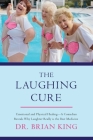 The Laughing Cure: Emotional and Physical Healing?A Comedian Reveals Why Laughter Really Is the Best Medicine By Brian King Cover Image