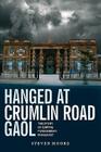Hanged at Crumlin Road Gaol: The Story of Capital Punishment in Belfast Cover Image