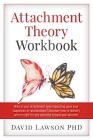 Attachment Theory Workbook: Why is your attachment type impacting upon your happiness in relationships? Discover how to identify who is right for Cover Image