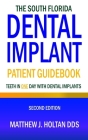 The South Florida Dental Implant Patient Guidebook: Teeth in One Day with Dental Implants By Matthew J. Holtan, David Aretha (Editor) Cover Image