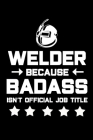 Welder Because Badass Isn't Official Job Title: Funny Gifts for Welders By Steph Park Jones Cover Image