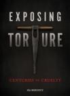 Exposing Torture: Centuries of Cruelty By Hal Marcovitz Cover Image