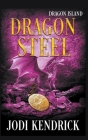 Dragon Steel By Jodi Kendrick Cover Image