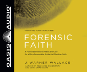 Forensic Faith: A Homicide Detective Makes the Case for a More Reasonable, Evidential Christian Faith By J. Warner Wallace, Wes Bleed (Narrator) Cover Image