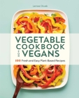 Vegetable Cookbook for Vegans: 100 Fresh and Easy Plant-Based Recipes By Larissa Olczak Cover Image