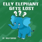 Elly Elephant: Gets Lost By Kelly Curtiss Cover Image
