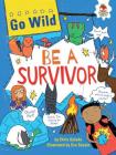 Be a Survivor (Go Wild) By Chris Oxlade, Eva Sassin (Illustrator) Cover Image