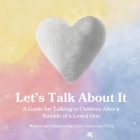 Let's Talk About It: A Guide for Talking to Children After a Suicide of a Loved One By Laura Camerona, Susan Dannen (Editor), Kristi Kerner Cover Image
