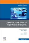 Common Symptoms in Outpatient Practice, an Issue of Medical Clinics of North America: Volume 105-1 (Clinics: Internal Medicine #105) Cover Image