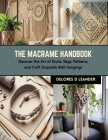The Macrame Handbook: Discover the Art of Knots, Bags, Patterns, and Craft Exquisite Wall Hangings Cover Image