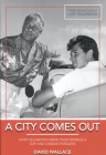 A City Comes Out: The Gay and Lesbian History of Palm Springs By David Wallace Cover Image