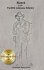 Sketch of the Twelfth Alabama Infantry By Robert E. Park Cover Image