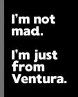 I'm not mad. I'm just from Ventura.: A Fun Composition Book for a Native Ventura, CA Resident and Sports Fan By Offensive Journals Cover Image