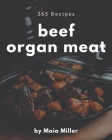 365 Beef Organ Meat Recipes: From The Beef Organ Meat Cookbook To The Table Cover Image