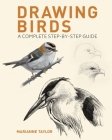 Drawing Birds: A Complete Step-By-Step Guide By Marianne Taylor Cover Image