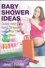 Baby Shower Ideas: Quick and Easy Baby Shower Ideas for the New Mom By Janet Evans Cover Image
