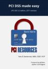PCI Dss Made Easy 2017: (pci Dss 3.2 Edition, 2017 Revision) By Yves B. Desharnais, Francois Desharnais (Editor), Jeff Man (Foreword by) Cover Image