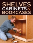 Shelves, Cabinets & Bookcases By Editors of Fine Woodworking Cover Image