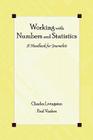 Working with Numbers and Statistics: A Handbook for Journalists (Routledge Communication) By Charles Livingston, Paul S. Voakes Cover Image