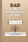 Dad, I Want To Hear Your Story: A Fathers Journal To Share His Life, Stories, Love And Special Memories By The Life Graduate Publishing Group Cover Image