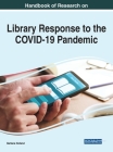 Handbook of Research on Library Response to the COVID-19 Pandemic Cover Image