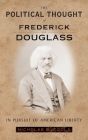Political Thought of Frederick Douglass,: In Pursuit of American Liberty Cover Image