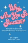 Why Are You So Sensitive?: Navigating Everyday, Unintended Microaggressions Cover Image