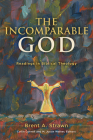 The Incomparable God: Readings in Biblical Theology By Brent A. Strawn, Collin Cornell (Editor), M. Justin Walker (Editor) Cover Image