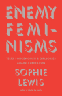 Enemy Feminisms: Terfs, Policewomen, and Girlbosses Against Liberation Cover Image