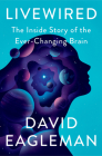 Livewired: The Inside Story of the Ever-Changing Brain By David Eagleman Cover Image