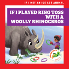If I Played Ring Toss with a Woolly Rhinoceros Cover Image