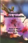 Almonds' Health Benefits: Several Ways Almonds Can Be Used By Bree Mia Cover Image