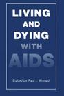 Living and Dying with AIDS By P. I. Ahmed (Editor) Cover Image