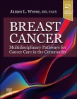 Breast Cancer: Multidisciplinary Pathways for Cancer Care in the Community By James L. Weese (Editor) Cover Image