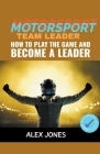 Motorsport Team Leader: How To Play The Game And Become A Leader (Sports #9) Cover Image