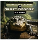 The Incredible Disguises of Charlie the Crocodile Cover Image