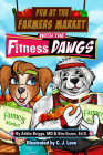 Fun at the Farmers Market with the Fitness Dawgs By Addie Briggs, Kim Evans, C. J. Love (Illustrator) Cover Image