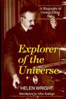 Explorer of the Universe: A Biography of George Ellery Hale (History of Modern Physics and Astronomy #14) By Helen Wright Cover Image