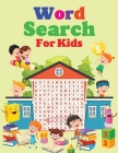 Word Search For Kids: Kindergarten to 1st Grade, Search & Find, Word Puzzles, and More Cover Image