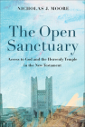 The Open Sanctuary: Access to God and the Heavenly Temple in the New Testament By Nicholas J. Moore Cover Image